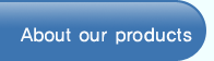 About Our Products